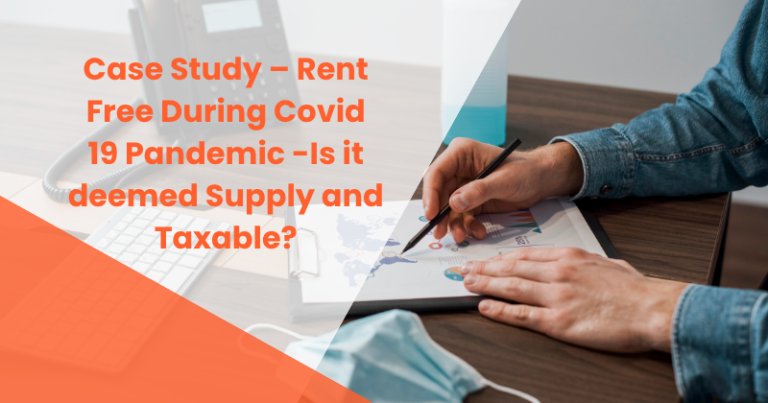 Case Study – Rent Free During Covid 19 Pandemic -Is it deemed Supply and Taxable?