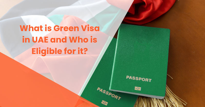 What is Green Visa in UAE and Who is Eligible for it?