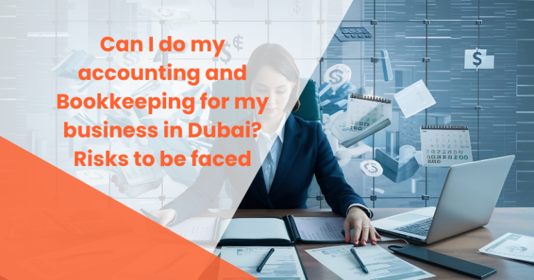 Can I do my accounting and Bookkeeping for my business in Dubai? Risks to be faced