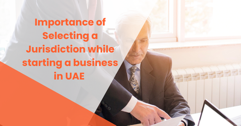 Importance of Selecting a Jurisdiction while starting a business in UAE | Effects of Corporate Tax