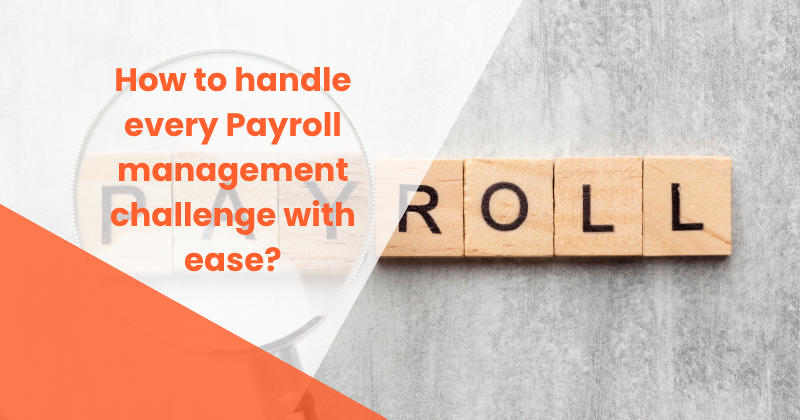 How to handle every Payroll management challenge with ease?