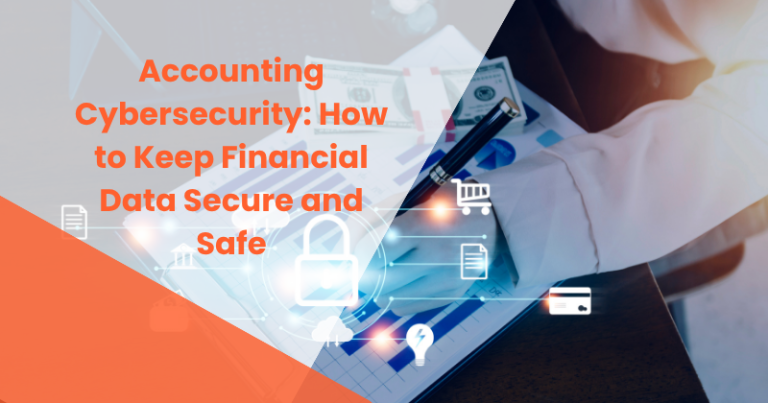 Accounting Cybersecurity: How to Keep Financial Data Secure and Safe