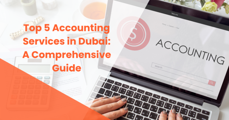 Top 5 Accounting Services in Dubai: A Comprehensive Guide