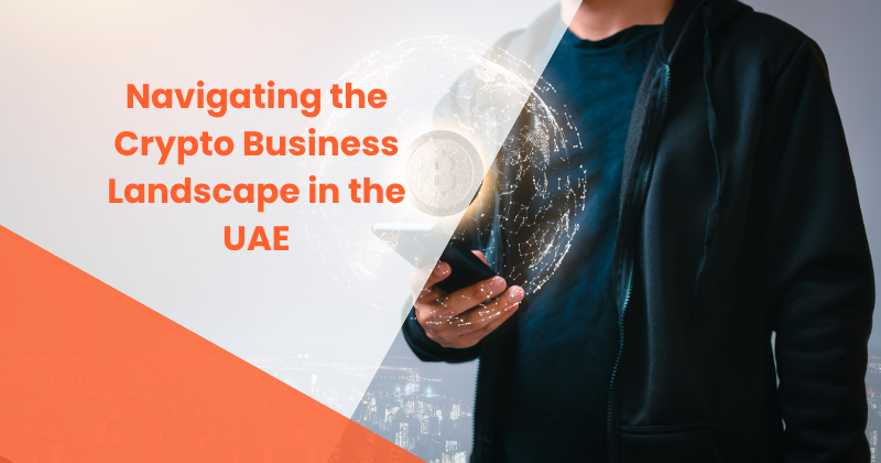 Navigating the Crypto Business Landscape in the UAE