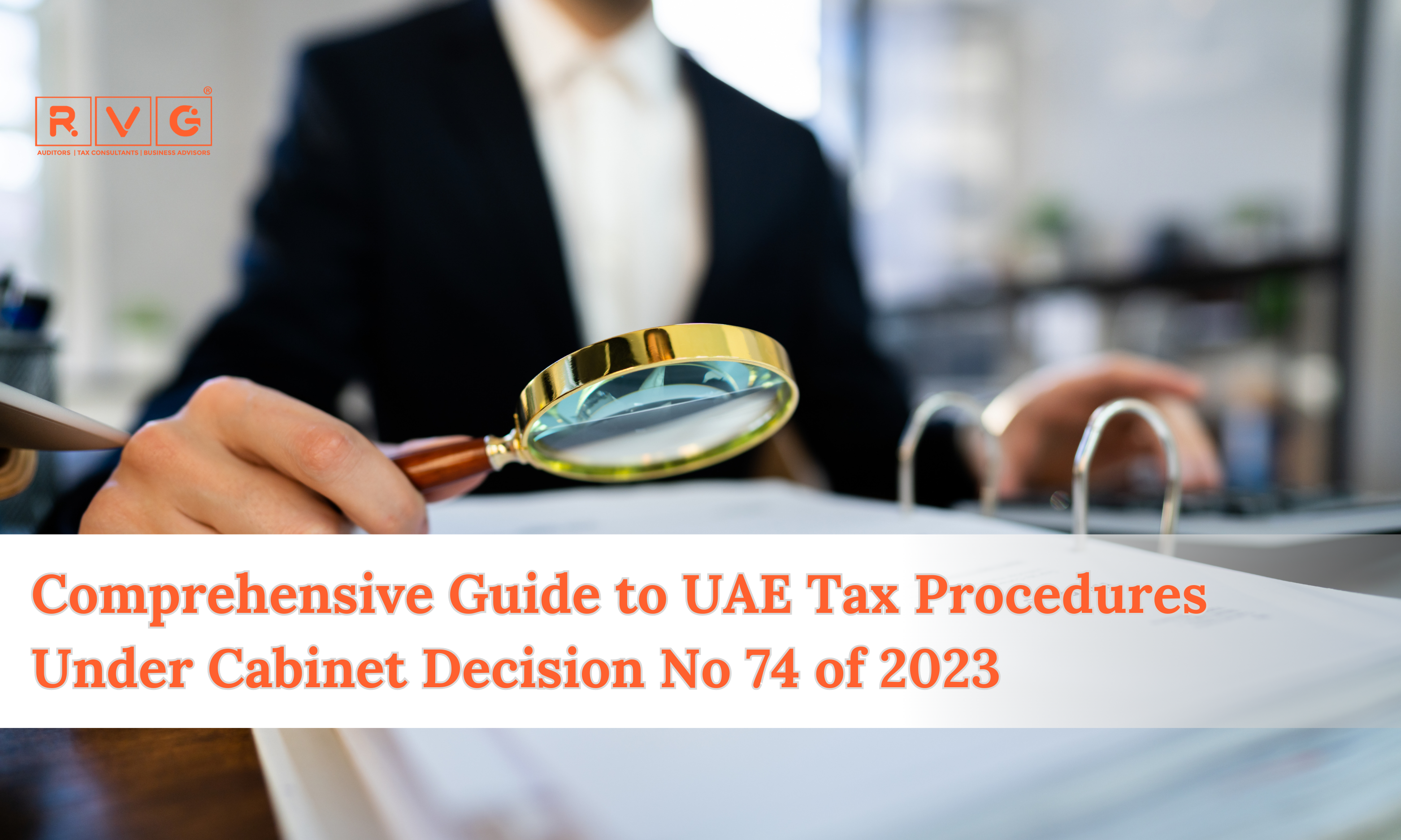 Business person reviewing documents with a magnifying glass - UAE Tax Procedures Guide