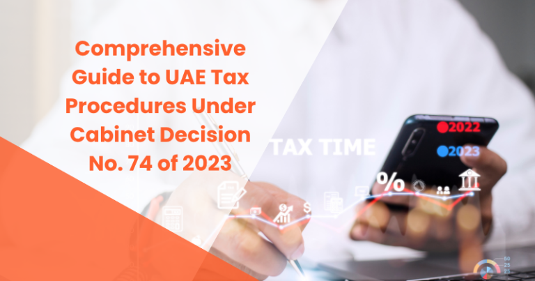 Comprehensive Guide to UAE Tax Procedures Under Cabinet Decision No. 74 of 2023