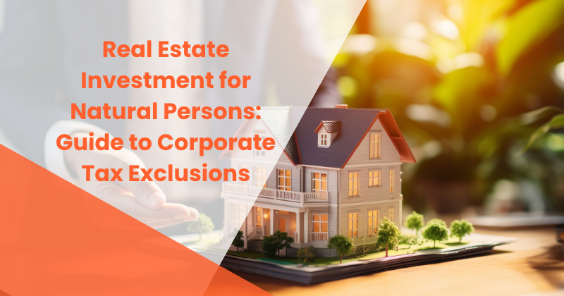 Real Estate Investment for Natural Persons: Guide to Corporate Tax Exclusions