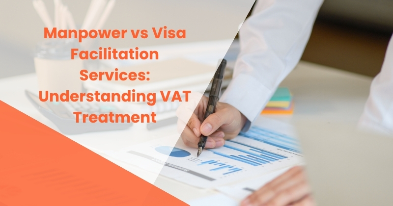 Manpower vs Visa Facilitation Services: Understanding VAT Treatment