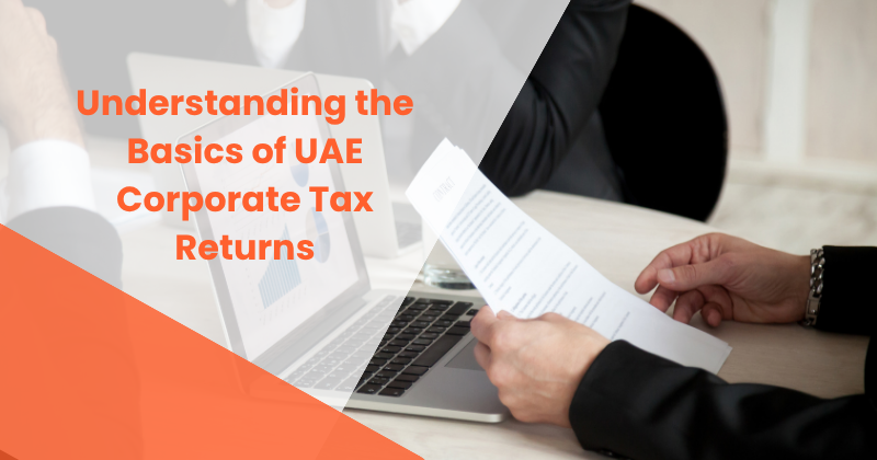 Understanding the Basics of UAE Corporate Tax Returns