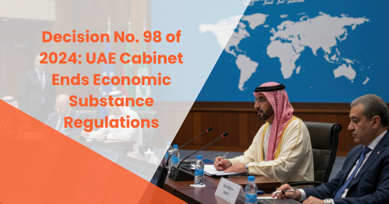 Decision No. 98 of 2024: UAE Cabinet Ends Economic Substance Regulations