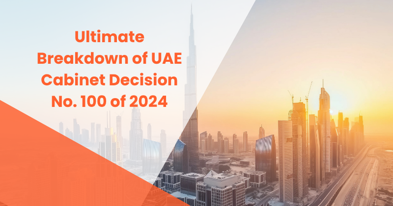 Ultimate Breakdown of UAE Cabinet Decision No. 100 of 2024