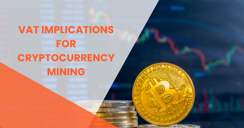 VAT IMPLICATIONS FOR CRYPTOCURRENCY MINING