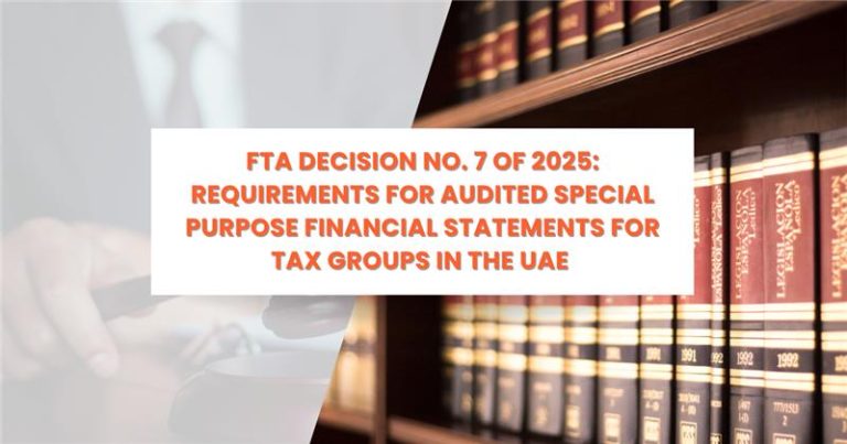 FTA Decision No. 7 of 2025 – UAE Tax Group Audited Special Purpose Financial Statements Requirements