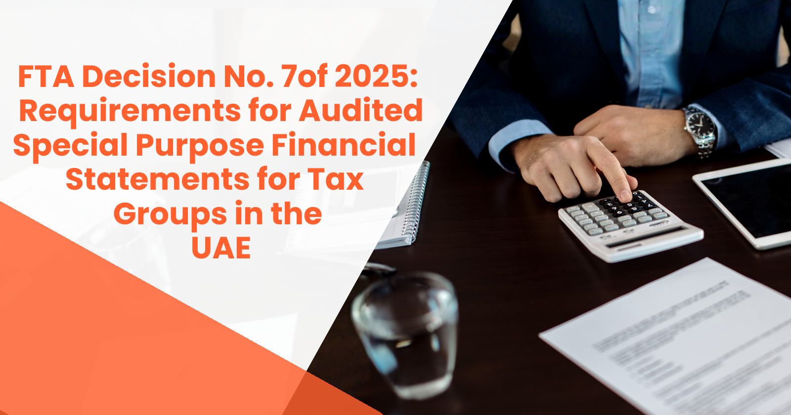 FTA Decision No. 7 of 2025 – UAE Tax Group Audited Special Purpose Financial Statements Requirements
