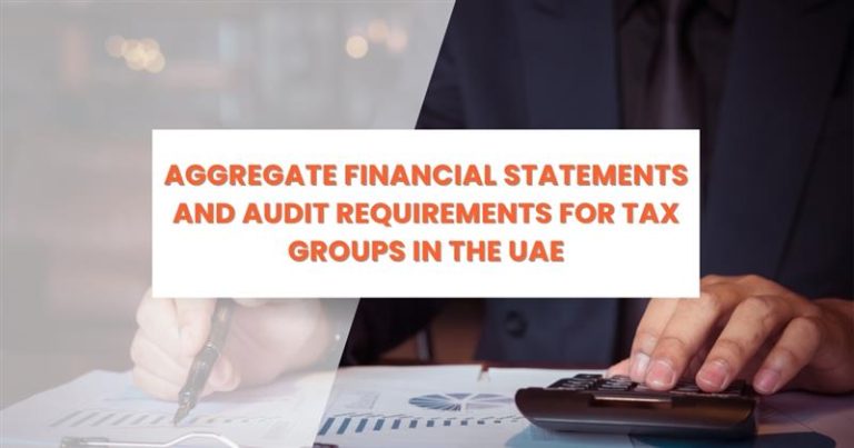 UAE tax group aggregated financial statements and audit requirements under corporate tax law