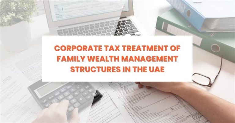 Corporate Tax Treatment of Family Wealth Management Structures in the UAE
