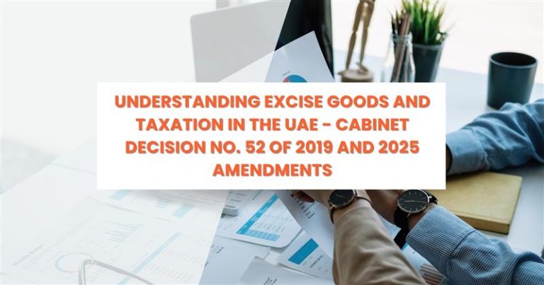 Documents and charts illustrating UAE excise tax rules under Cabinet Decision 52 of 2019 & 2025 Updates