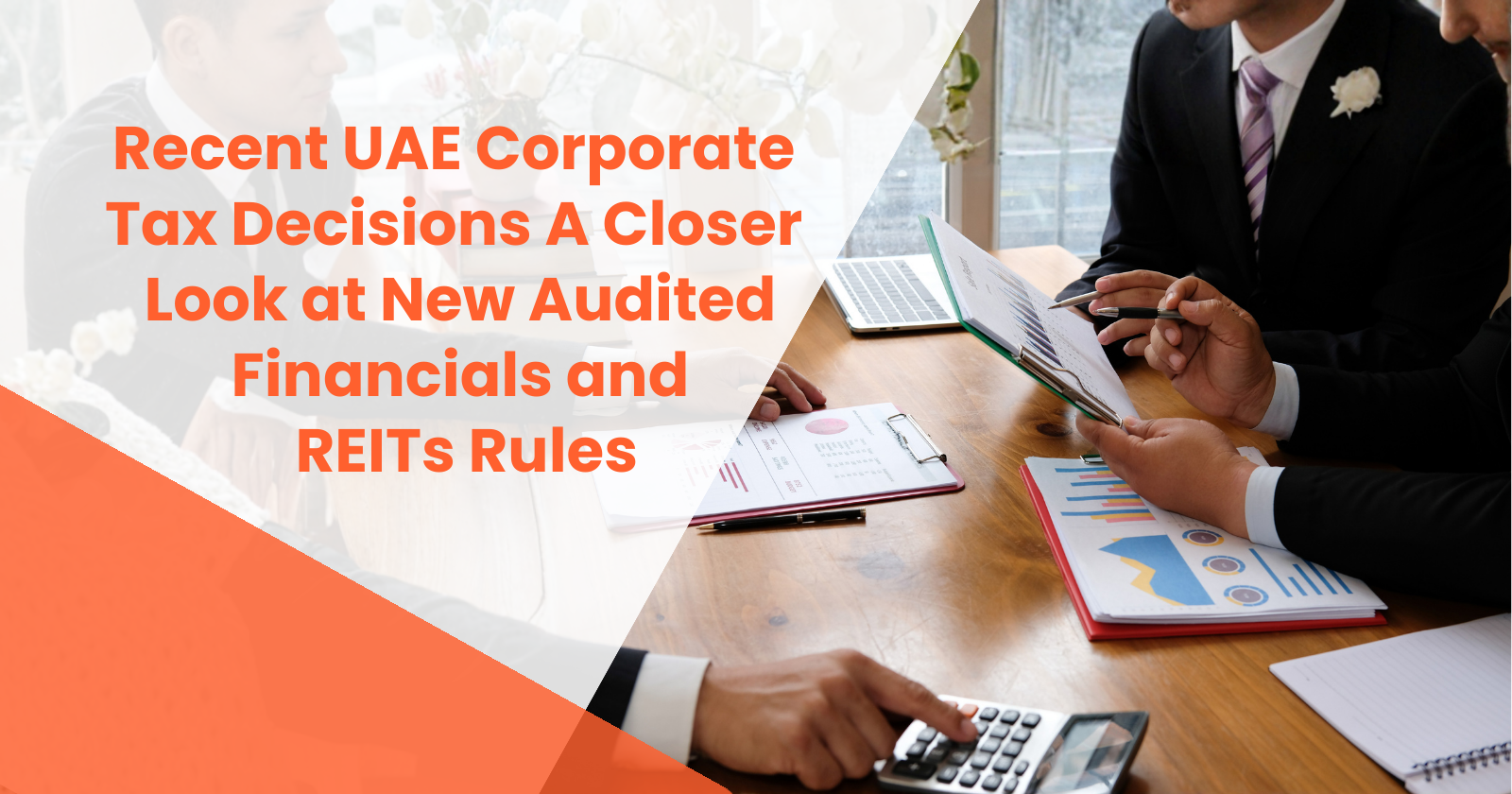 UAE Corporate Tax 2025 – New Audited Financials and REITs Rules Overview