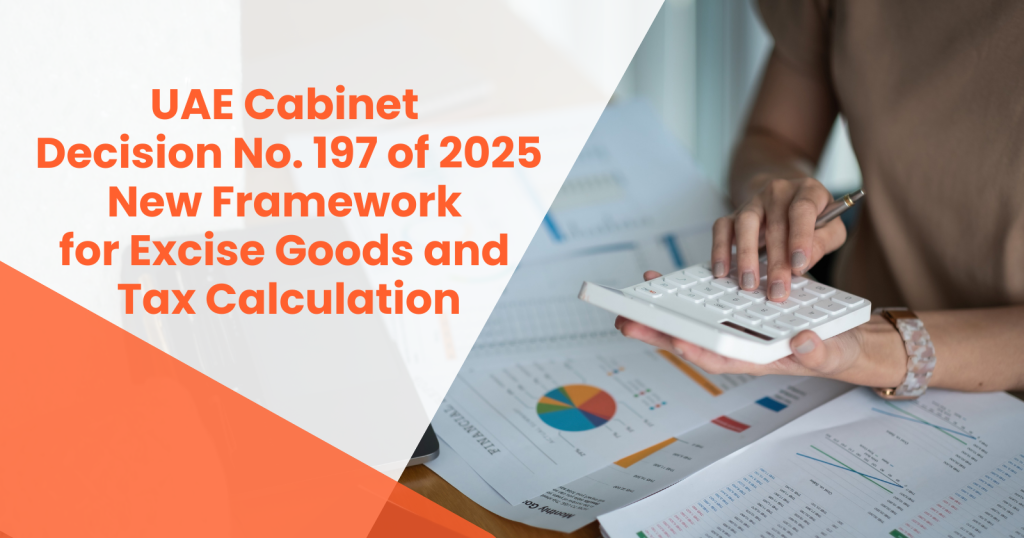 UAE Excise Tax Update 2025: Cabinet Decision No. 197 impacting excise goods and compliance