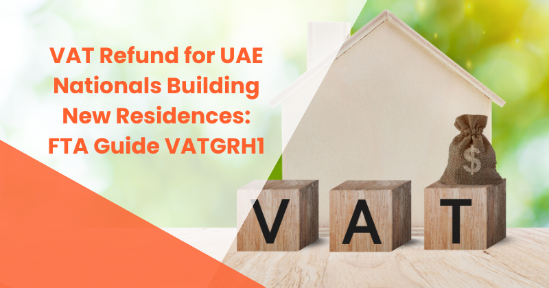 VAT refund process for UAE nationals building new residences under FTA Guide VATGRH1 (April 2026)