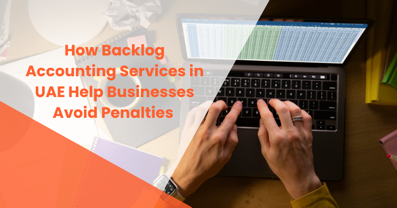 Backlog accounting services helping UAE businesses organize pending financial records and avoid penalties